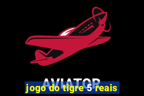 jogo do tigre 5 reais